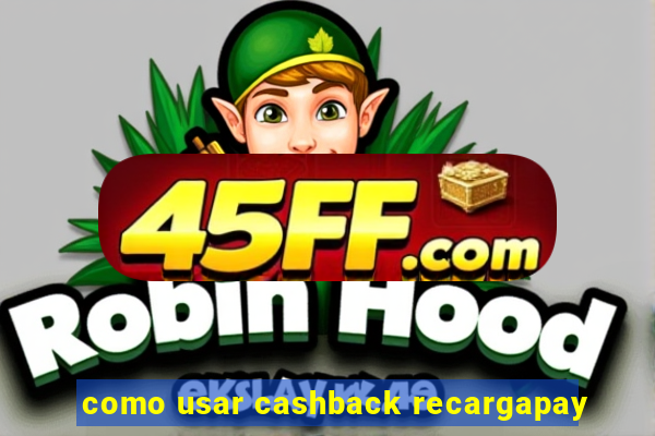 como usar cashback recargapay